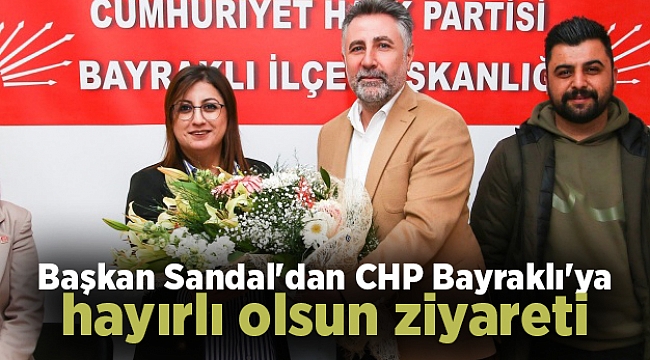 Başkan Sandal&#039;dan CHP Bayraklı&#039;ya hayırlı olsun ziyareti