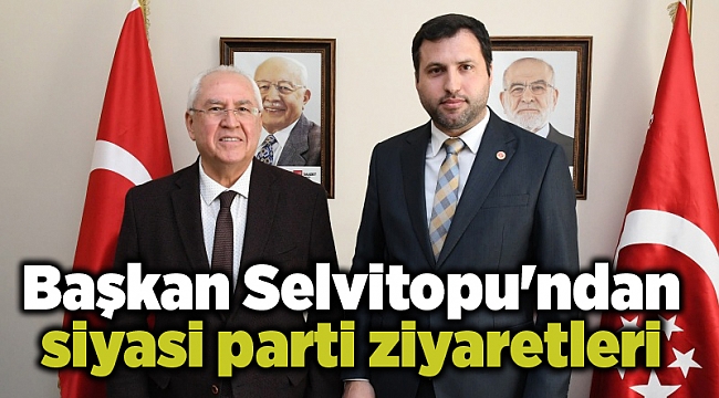Başkan Selvitopu'ndan siyasi parti ziyaretleri
