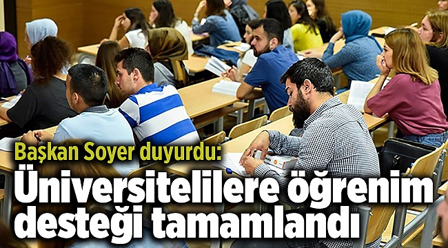 Başkan Soyer duyurdu: Üniversitelilere öğrenim desteği tamamlandı