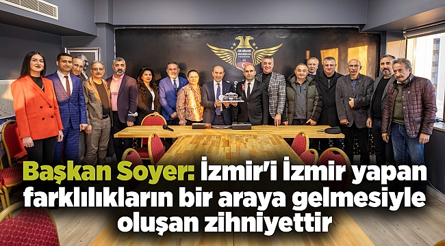 Başkan Soyer: İzmir&#039;i İzmir yapan farklılıkların bir araya gelmesiyle oluşan zihniyettir