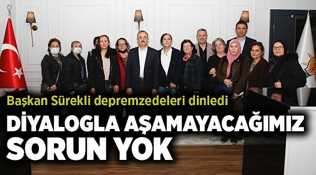 Başkan Sürekli depremzedeleri dinledi
