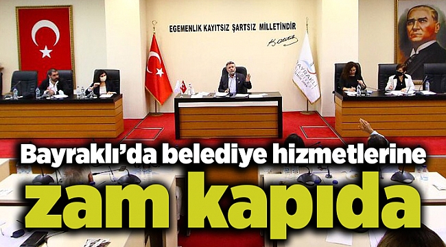 Bayraklı’da belediye hizmetlerine zam kapıda