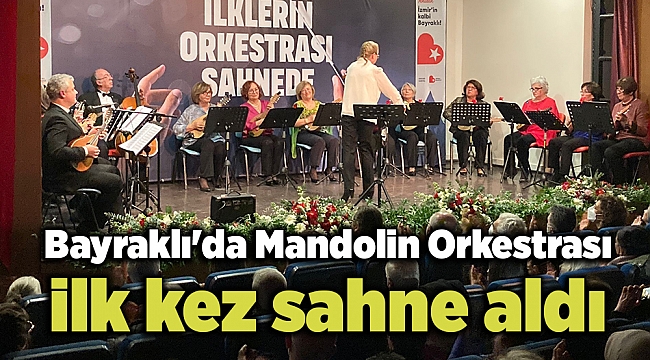 Bayraklı'da Mandolin Orkestrası ilk kez sahne aldı