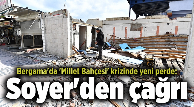 Bergama'da 'Millet Bahçesi' krizinde yeni perde: Soyer'den çağrı