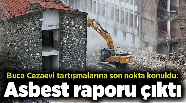 Buca Cezaevi tartışmalarına son nokta konuldu: Asbest raporu çıktı