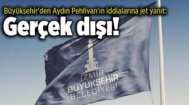 Büyükşehir&#039;den Aydın Pehlivan&#039;ın iddialarına jet yanıt: Gerçek dışı