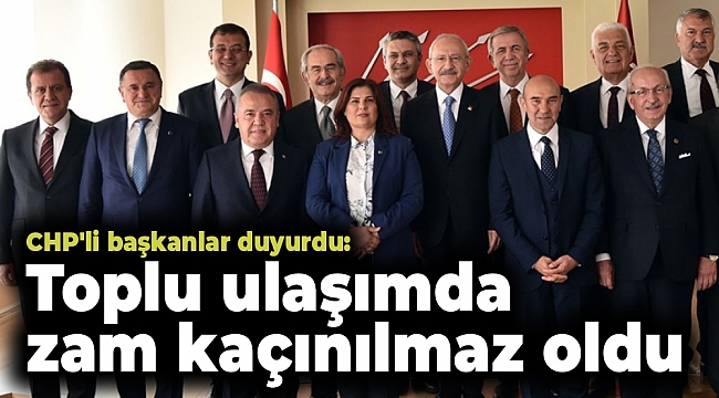 CHP'li başkanlar duyurdu: Toplu ulaşımda zam kaçınılmaz oldu