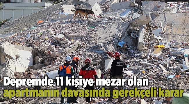 Depremde 11 kişiye mezar olan apartmanın davasında gerekçeli karar