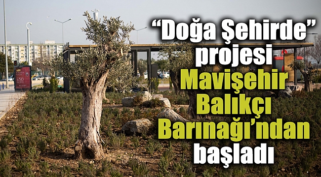 “Doğa Şehirde” projesi Mavişehir Balıkçı Barınağı’ndan başladı