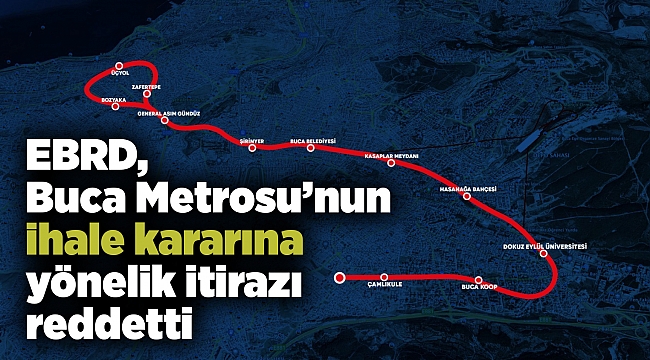 EBRD, Buca Metrosu’nun ihale kararına yönelik itirazı reddetti