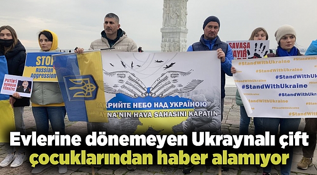 Evlerine dönemeyen Ukraynalı çift çocuklarından haber alamıyor