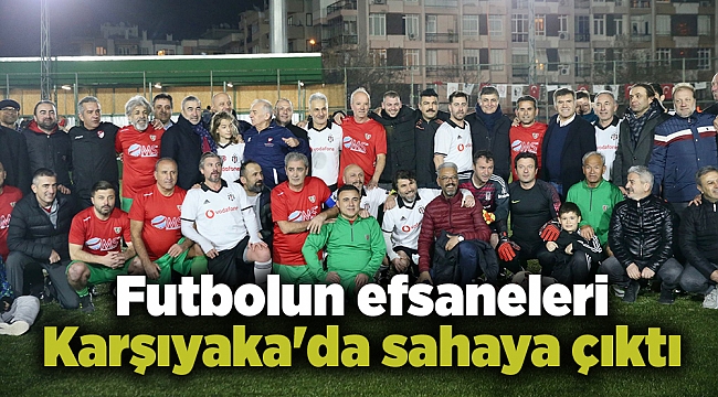 Futbolun efsaneleri Karşıyaka&#039;da sahaya çıktı