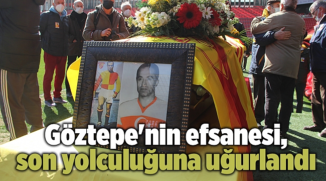 Göztepe&#039;nin efsanesi, son yolculuğuna uğurlandı