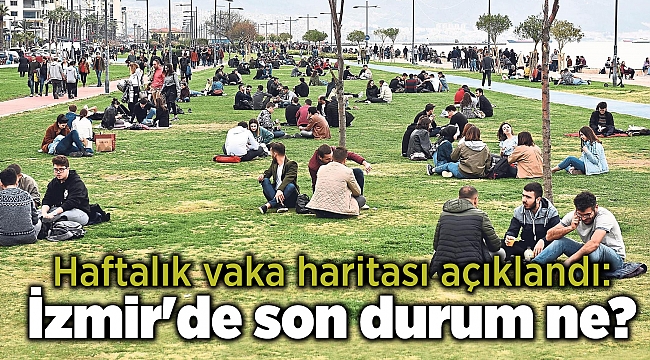 Haftalık vaka haritası açıklandı: İzmir&#039;de son durum ne?
