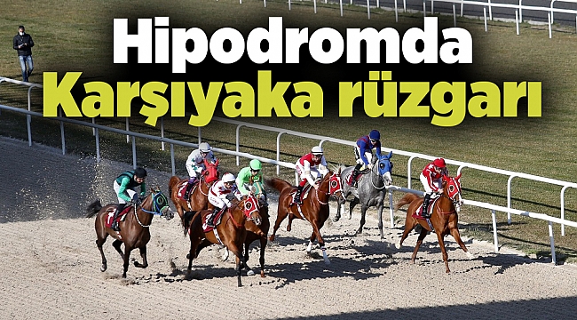 Hipodromda Karşıyaka rüzgarı