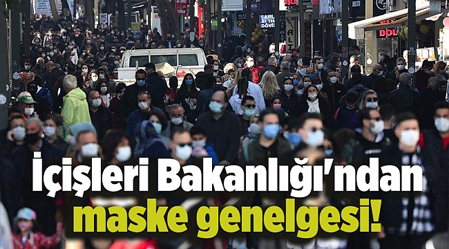 İçişleri Bakanlığı'ndan maske genelgesi!