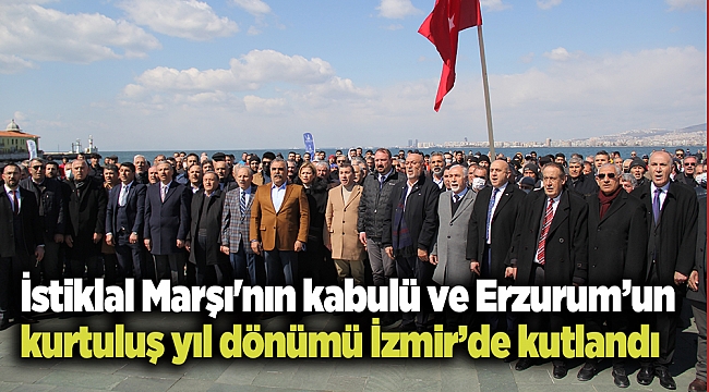 İstiklal Marşı'nın kabulü ve Erzurum’un kurtuluş yıl dönümü İzmir’de kutlandı