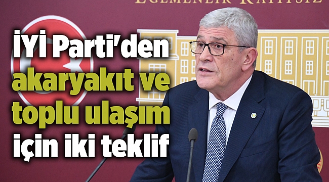 İYİ Parti'den akaryakıt ve toplu ulaşım için iki teklif