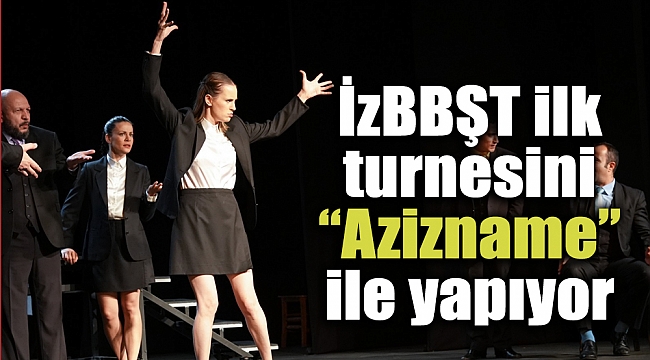 İzBBŞT ilk turnesini “Azizname” ile yapıyor