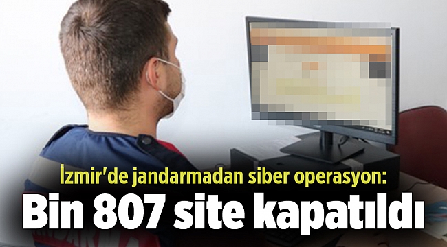İzmir&#039;de jandarmadan siber operasyon: Bin 807 site kapatıldı