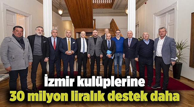 İzmir kulüplerine 30 milyon liralık destek daha