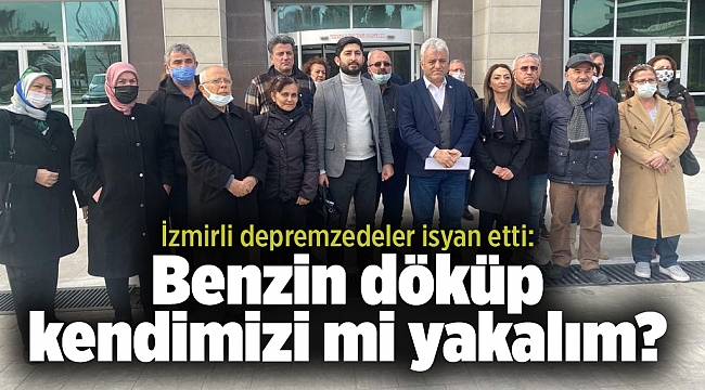 İzmirli depremzedeler isyan etti: Benzin döküp kendimizi mi yakalım?