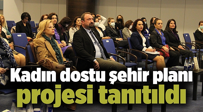 Kadın dostu şehir planı projesi tanıtıldı