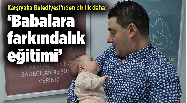 Karşıyaka Belediyesi’nden bir ilk daha: ‘Babalara farkındalık eğitimi’