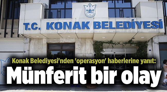 Konak Belediyesi'nden 'operasyon' haberlerine yanıt: Münferit bir olay
