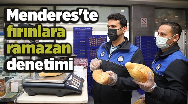 Menderes'te fırınlara ramazan denetimi