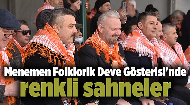 Menemen Folklorik Deve Gösterisi&#039;nde renkli sahneler