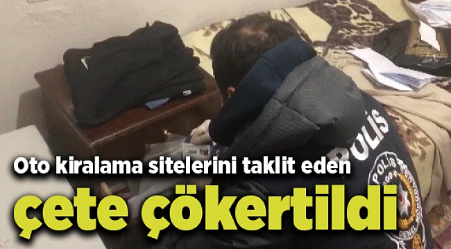 Oto kiralama sitelerini taklit eden çete çökertildi