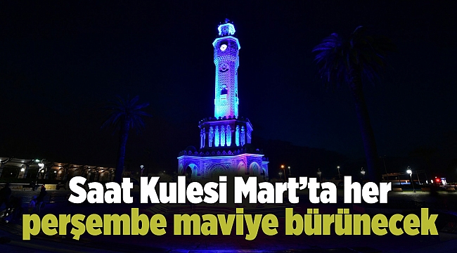 Saat Kulesi Mart’ta her perşembe maviye bürünecek