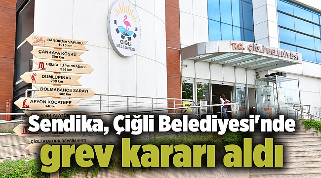Sendika, Çiğli Belediyesi&#039;nde grev kararı aldı