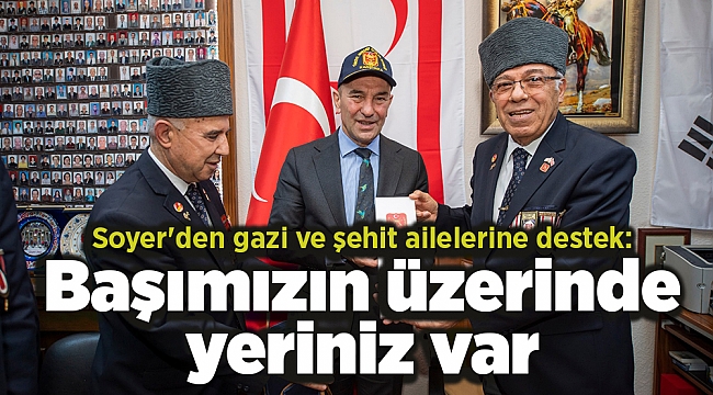 Soyer'den gazi ve şehit ailelerine destek: Başımızın üzerinde yeriniz var