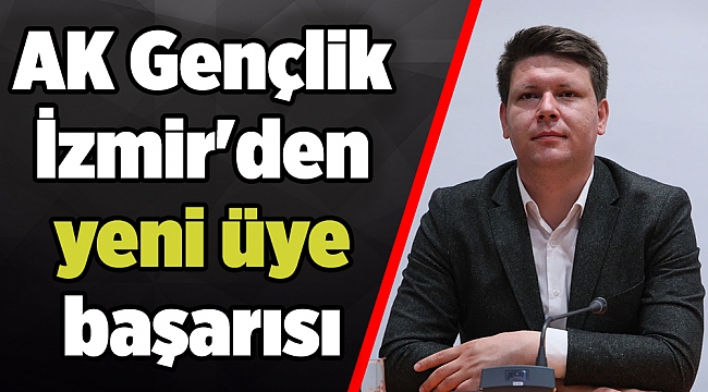 AK Gençlik İzmir&#039;den yeni üye başarısı