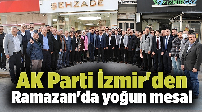AK Parti İzmir&#039;den Ramazan&#039;da yoğun mesai