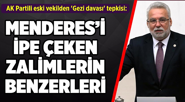 AK Partili eski vekilden &#039;Gezi davası&#039; tepkisi