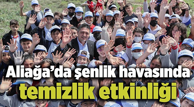 Aliağa’da şenlik havasında temizlik etkinliği