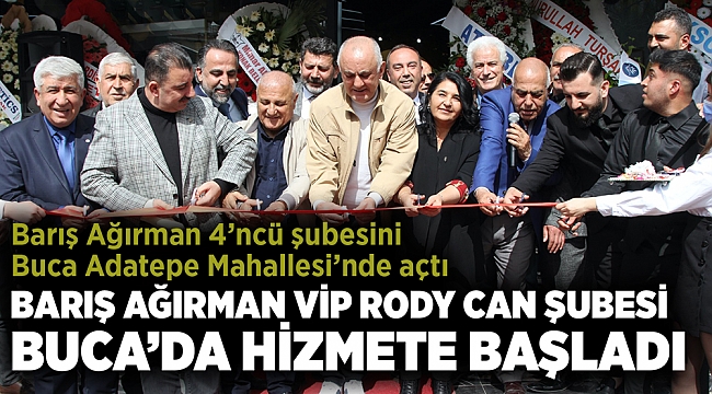 BARIŞ AĞIRMAN VİP RODY CAN ŞUBESİ BUCA'DA HİZMETE BAŞLADI