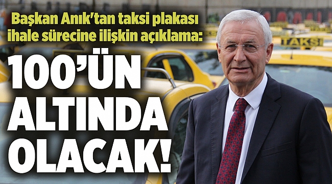 Başkan Anık'tan taksi plakası ihale sürecine ilişkin açıklama
