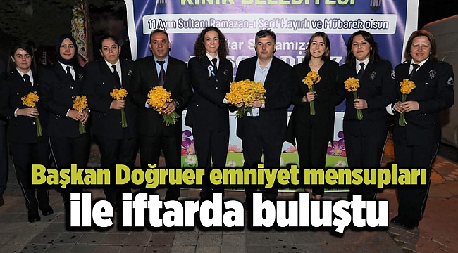Başkan Doğruer'den emniyet mensupları ile iftar buluşması