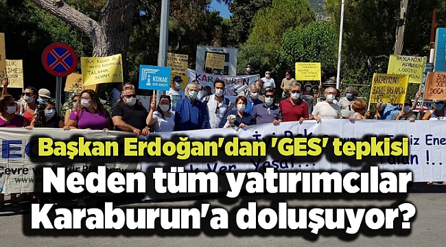 Başkan Erdoğan'dan 'GES' tepkisi: Neden tüm yatırımcılar Karaburun'a doluşuyor?