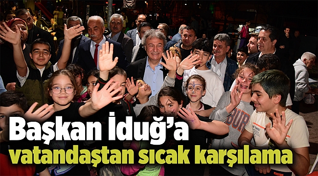 Başkan İduğ’a vatandaştan sıcak karşılama