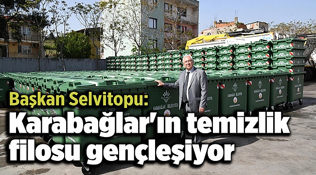 Başkan Selvitopu: Karabağlar&#039;ın temizlik filosu gençleşiyor
