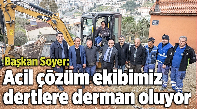 Başkan Soyer: Acil çözüm ekibimiz dertlere derman oluyor