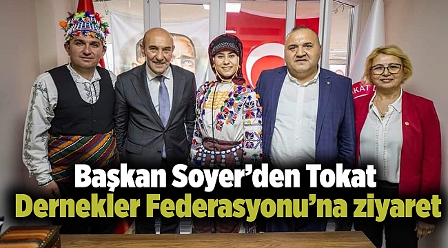 Başkan Soyer’den Tokat Dernekler Federasyonu’na ziyaret
