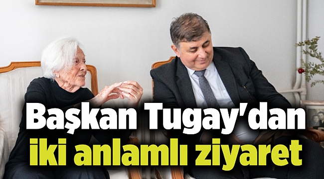 Başkan Tugay'dan iki anlamlı ziyaret