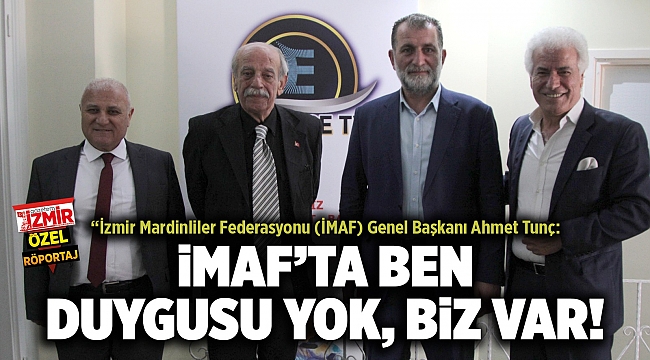 BAŞKAN TUNÇ: İMAF&#039;TA BEN DUYGUSU YOK, BİZ VAR!