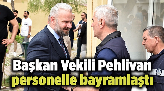 Başkan Vekili Pehlivan personelle bayramlaştı